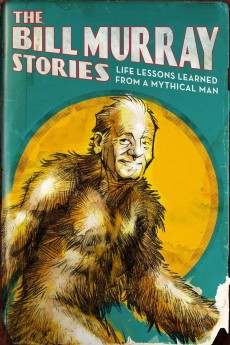 The Bill Murray Stories: Life Lessons Learned from a Mythical Man cover image